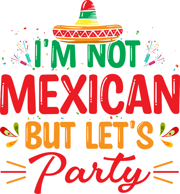 I'm Not Mexican But Let's Party T-Shirt Cinco De Mayo Party