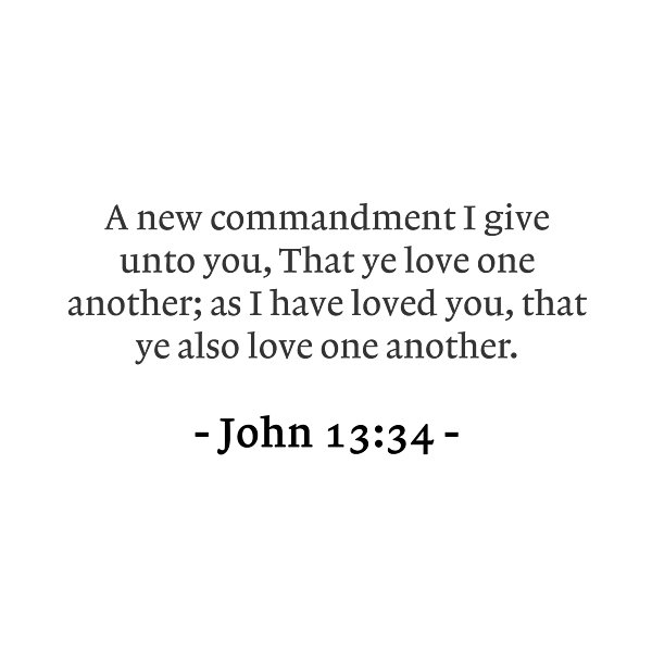 John 13 34 A new commandment I give unto you, That ye love one another ...