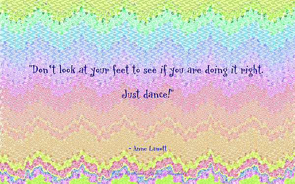 Brooks Garten Hauschild - Just Dance - Quote by Anne Lamott on Original Art Background - Famout Quotes - Text on Design