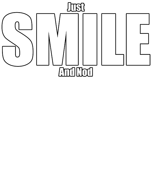Just Smile And Nod Funny Motivational Demotivational Dad Joke T-Shirt by  Jason Gilbert - Fine Art America
