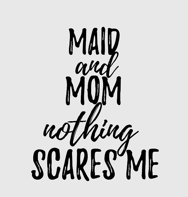 Maid Dad Funny Gift Idea for Father Gag Joke Nothing Scares Me