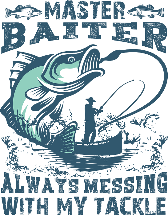 Master Baiter Always Messing With My Tackle Fishing Pun T-Shirt by