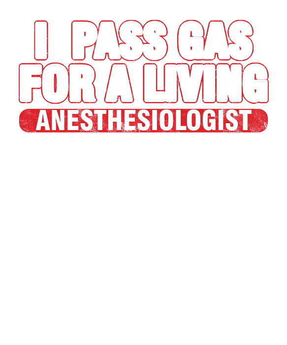 Medical Anesthesia Gift I Pass Gas For A Living Funny Anesthesiologist  Greeting Card by Thomas Larch