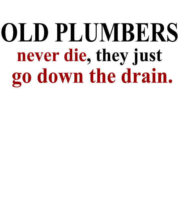 https://images.fineartamerica.com/images/artworkimages/medium/3/old-plumbers-never-die-they-just-go-down-the-drain-jacob-zelazny-transparent.png