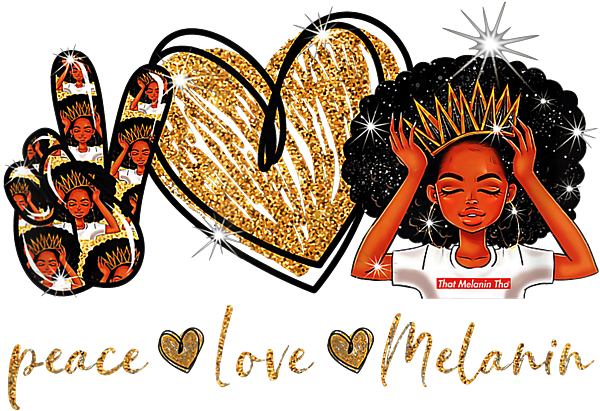 Peace Love Melanin Png Black Queen Png Black Girls Magic Girl Image Design And Hearts Png 