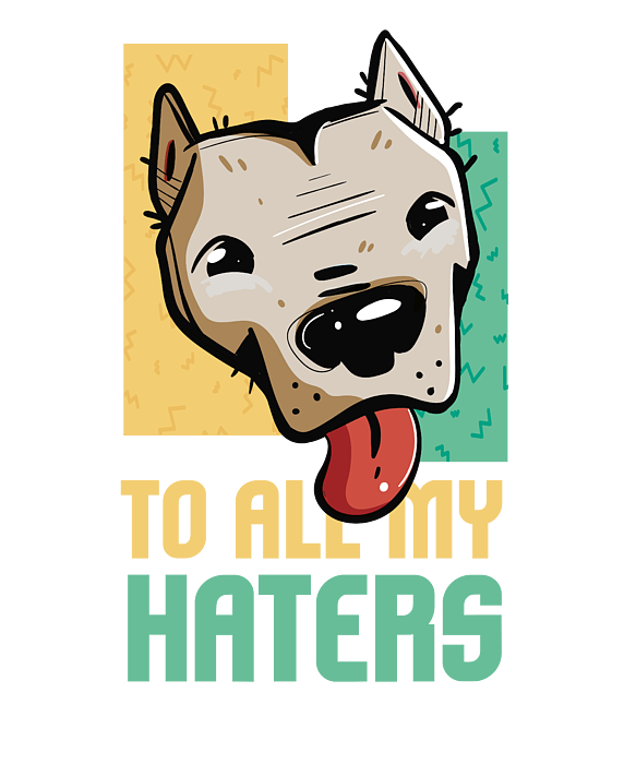 https://images.fineartamerica.com/images/artworkimages/medium/3/pitbull-to-all-my-haters-pitbull-dog-lover-gift-maximus-designs-transparent.png