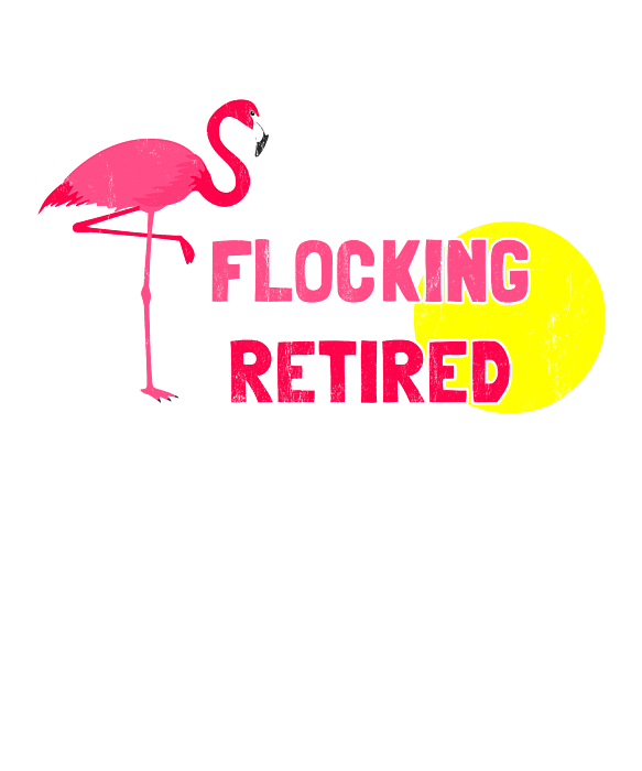 https://images.fineartamerica.com/images/artworkimages/medium/3/retirement-funny-im-flocking-retired-flamingo-gift-print-noirty-designs-transparent.png