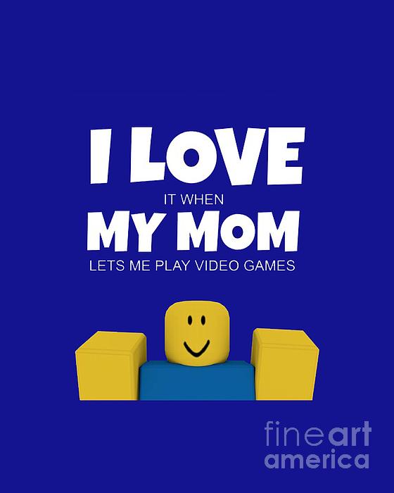 Roblox NOOB I Love My Mom T-Shirt by Vacy Poligree - Pixels