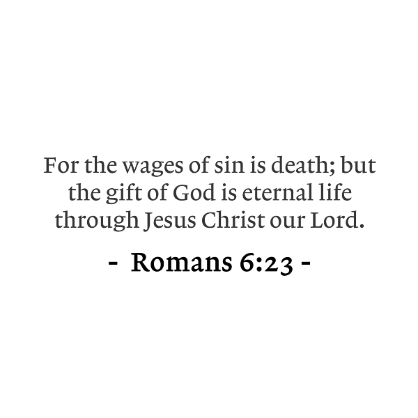 Romans 6 23 For The Wages Of Sin Is Death But The Gift Of God Is ...