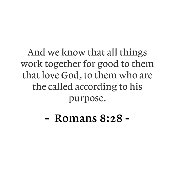 Romans 8 28 And We Know That All Things Work Together For Good To Them ...