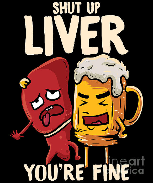 The Perfect Presents - Shut Up Liver Youre Fine Drinking Pun Funny Beer