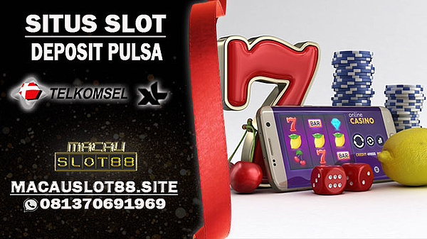 situs-slot-deposit-pulsa-10rb-tanpa-potongan-macauslot88.jpg