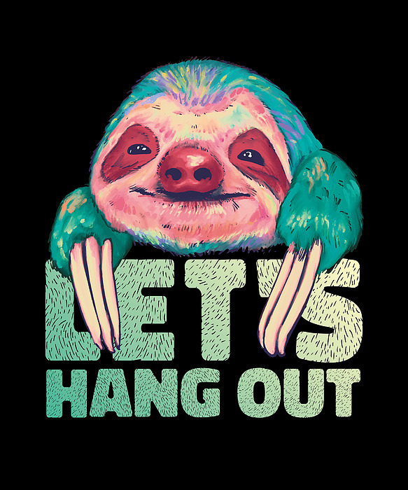 https://images.fineartamerica.com/images/artworkimages/medium/3/sloth-painting-with-lets-hang-out-quote-colorful-licensed-art.jpg