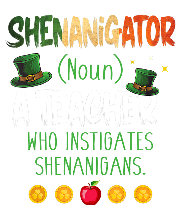 St Patricks Day Gift For Teacher Shenanigator Definition T-Shirt St Patricks Day Gift For Teacher Shenanigator Definition T-Shirt