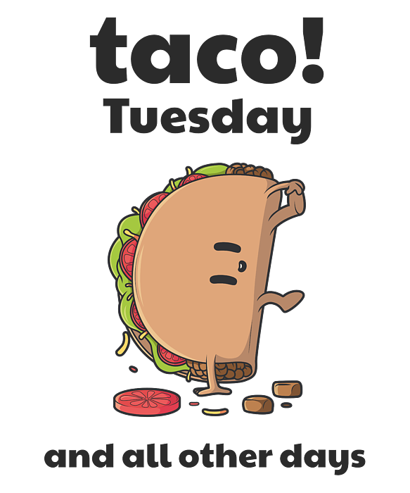 https://images.fineartamerica.com/images/artworkimages/medium/3/taco-tuesday-and-all-other-days-rasmus-nygaard-transparent.png