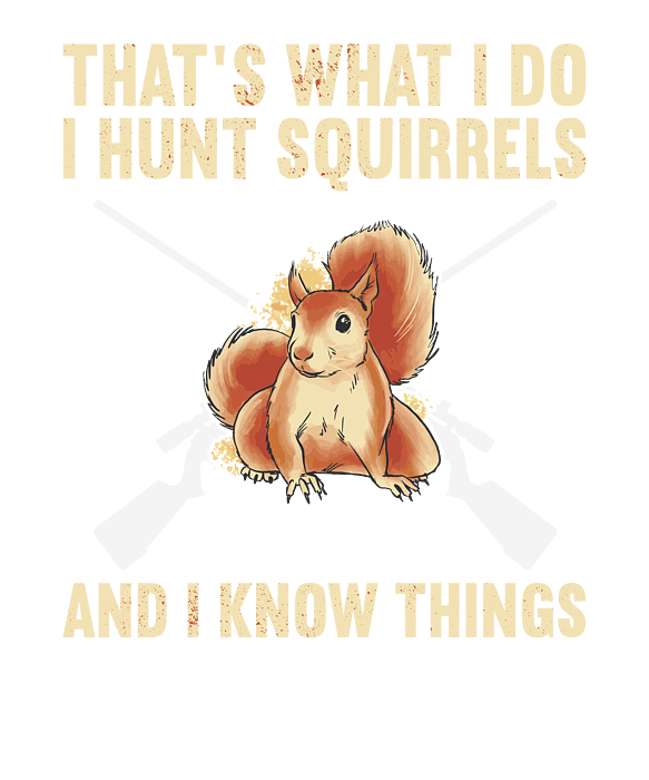 That's What I Do I Hunt And I Know Things T-Shirt That's What I Do I Hunt And I Know Things T-Shirt