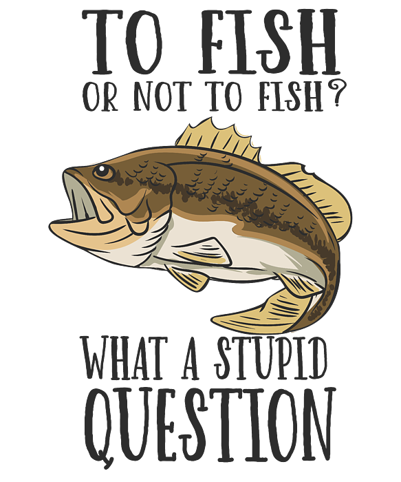To Fish Or Not To Fish Fishing Fisherman #2 Women's T-Shirt by Toms Tee  Store - Fine Art America