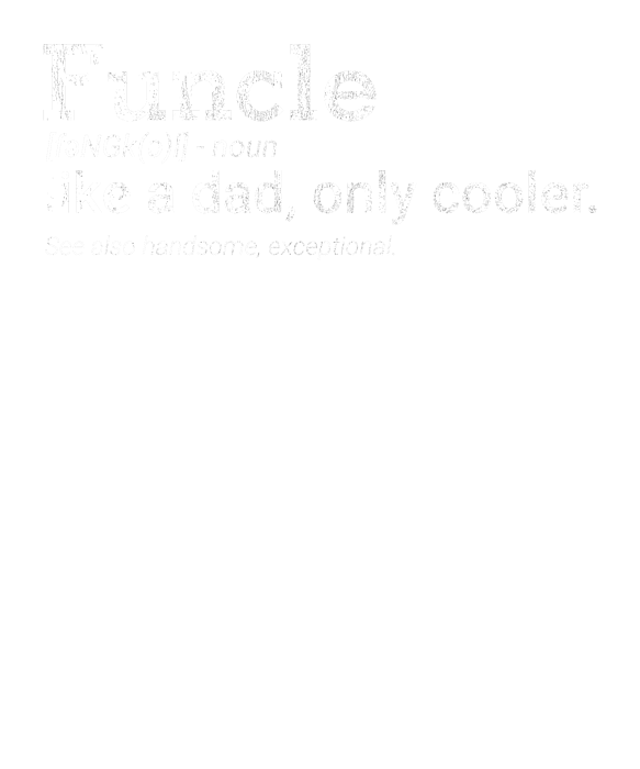 https://images.fineartamerica.com/images/artworkimages/medium/3/uncle-family-kinship-uncles-funcle-like-a-dad-but-only-cooler-funny-gift-thomas-larch-transparent.png