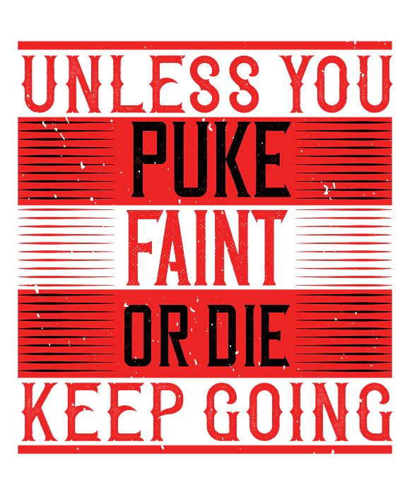 Unless You Puke Faint Or Die KEEP GOING Funny workout Cross Fit Long Sleeve Tee