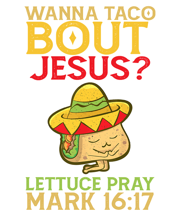 wanna taco bout jesus