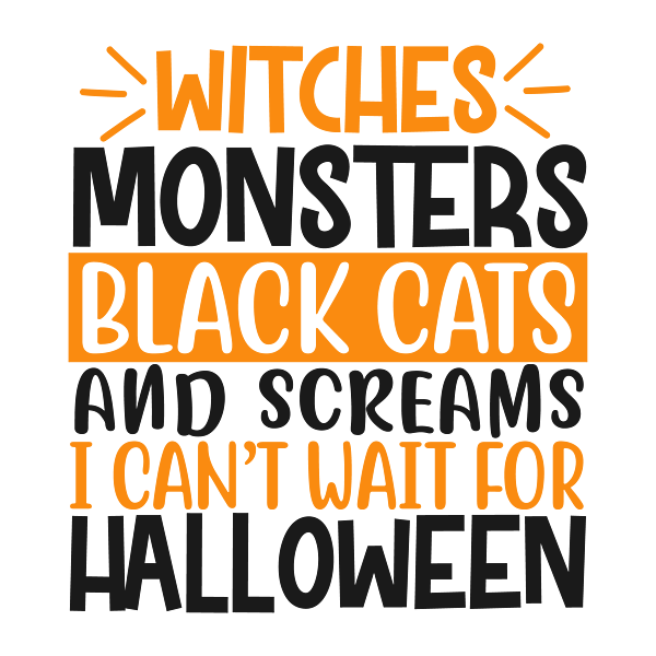 Witches Monsters Black Cats and Screams I Cant Wait for Halloween