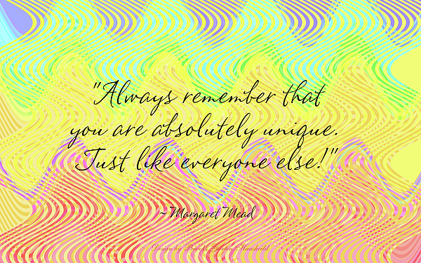 Brooks Garten Hauschild - You Are Unique - Margaret Mead Quote with Original Art Background - Famous Quotes with Art