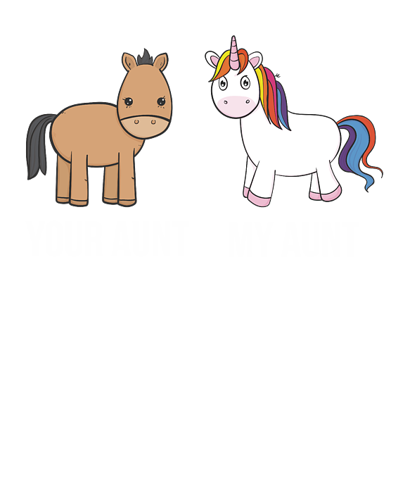 Your Aunt My Aunt Horse Unicorn Funny T-Shirt For Cool Aunt Your Aunt My Aunt Horse Unicorn Funny T-Shirt For Cool Aunt