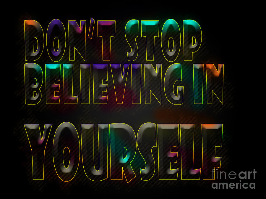  Dont stop believing in yourself  Photograph by Ilan Rosen