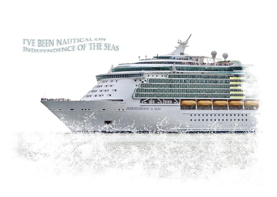 Ive Been Nauticle on Independence of the Seas On Transparent Background Photograph by Terri Waters