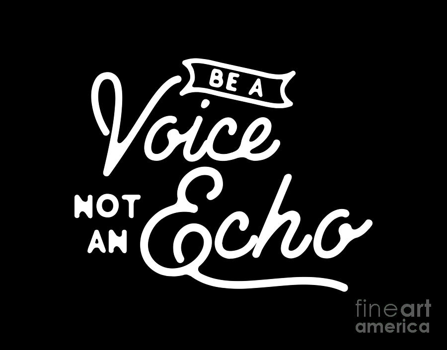 Typography Photograph - Be a voice not an echo #1 by Wam