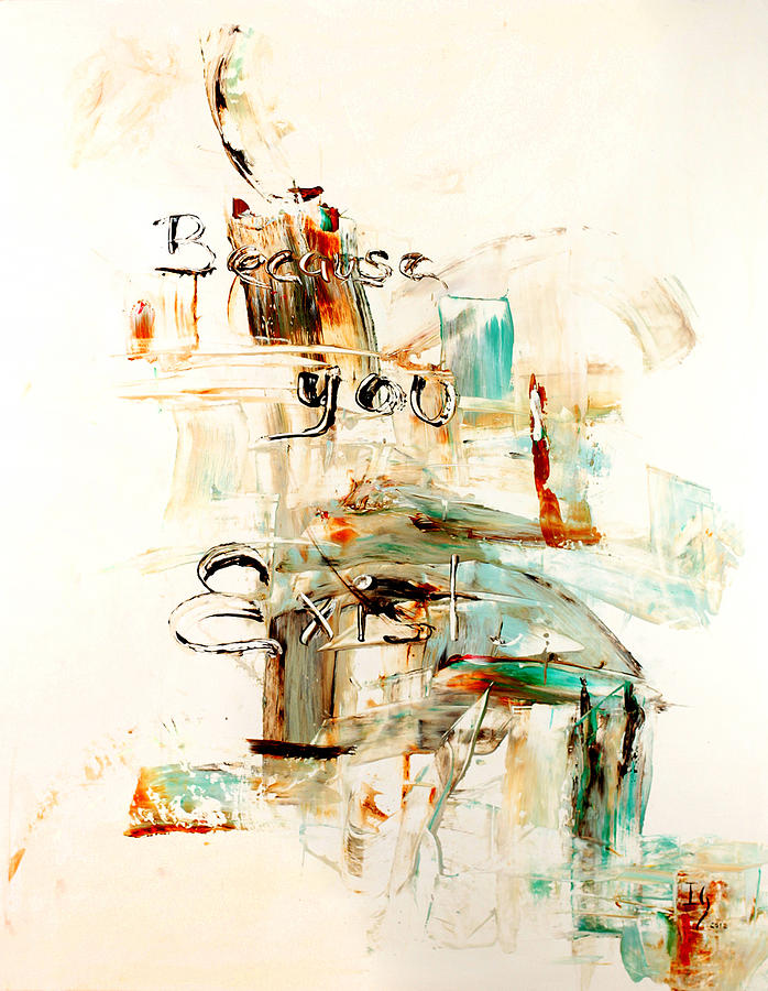 Abstract Mixed Media - Because You Exist #1 by Ivan Guaderrama