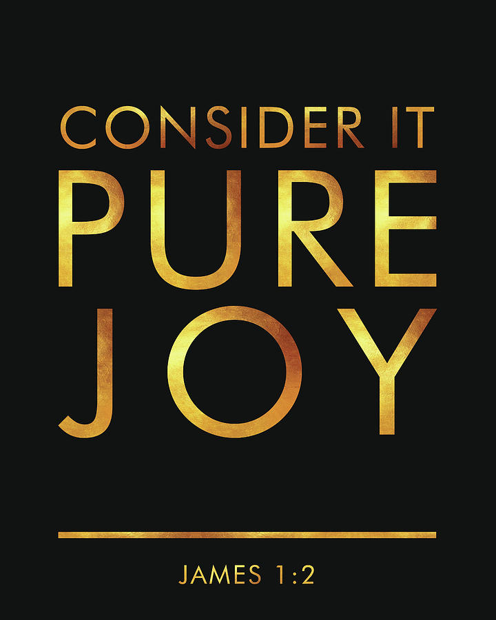 Consider it Pure Joy - James 1 2 - Bible Verses art #1 Mixed Media by Studio Grafiikka