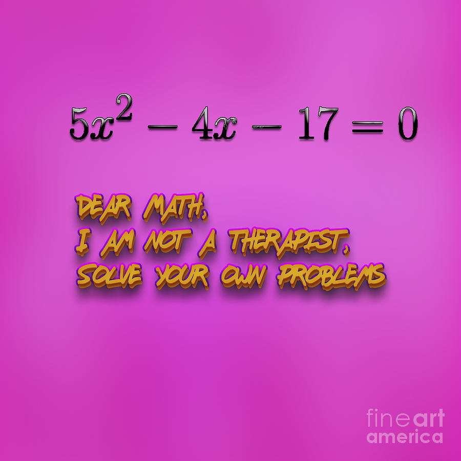 Dear Math, I am not a therapist, Solve your own problems  #1 Digital Art by Humorous Quotes