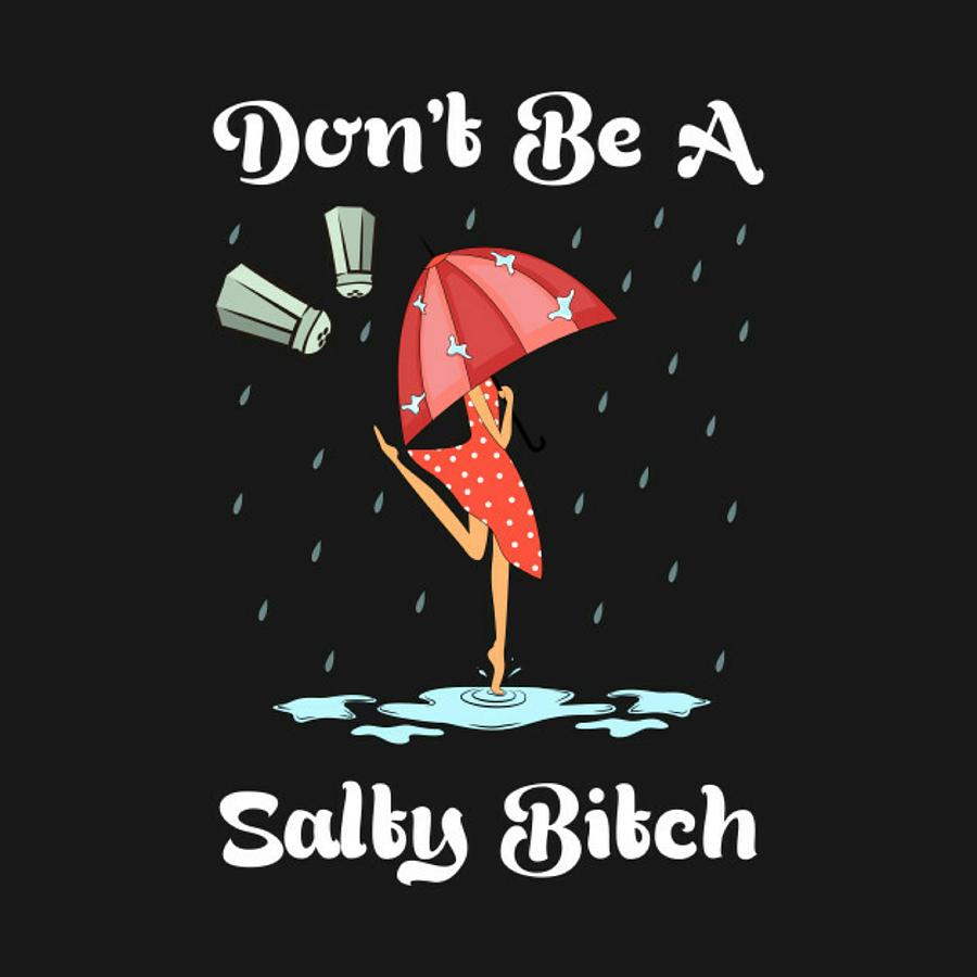 Don T Be A Salty Bitch Digital Art By Isioma Okwezime