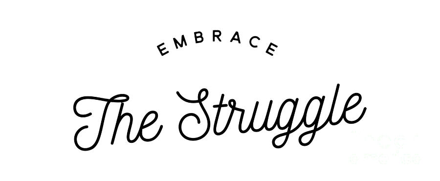 Typography Digital Art - Embrace The Struggle #1 by Wam