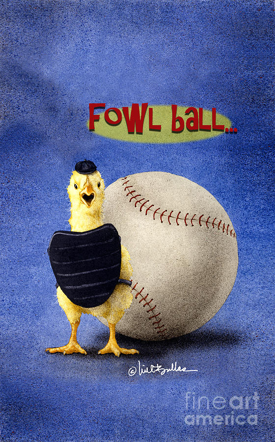 Fowl Ball... #3 Painting by Will Bullas