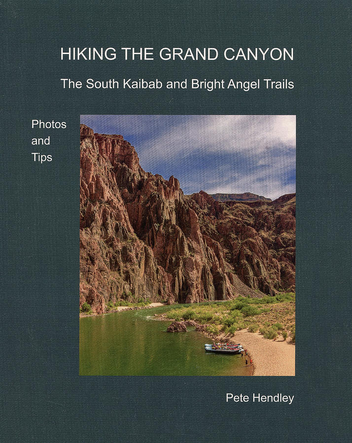Hiking The Grand Canyon The South Kaibab and Bright Angel Trails Photos and Tips by Pete Hendley Hiking The Grand Canyon The South Kaibab and Bright Angel Trails Photos and Tips by Pete Hendley