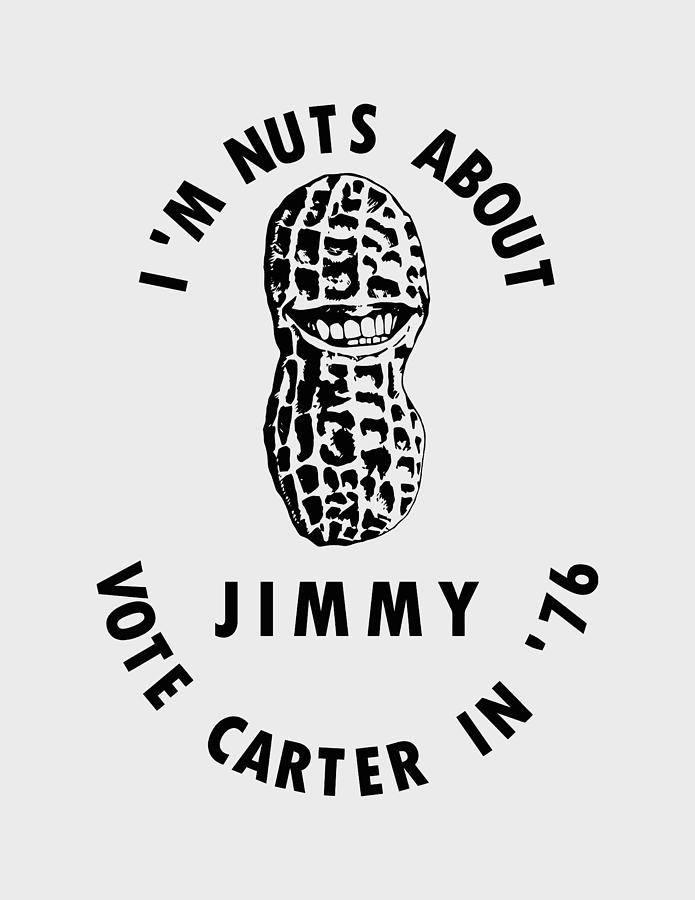 Im Nuts About Jimmy - Carter 1976 Election Poster #1 Digital Art by War Is Hell Store