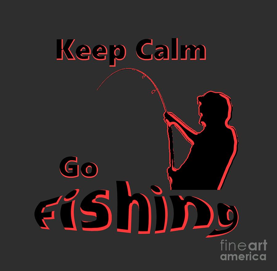 Fish Digital Art - Keep Calm Go Fishing  #1 by Mark Moore