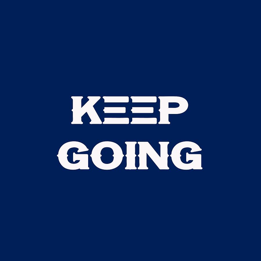 Keep Going - Motivational and Inspirational Quote Painting by Celestial Images