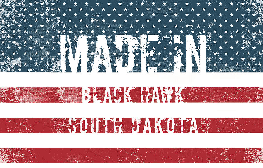 Flag Digital Art - Made in Black Hawk, South Dakota #1 by Tinto Designs
