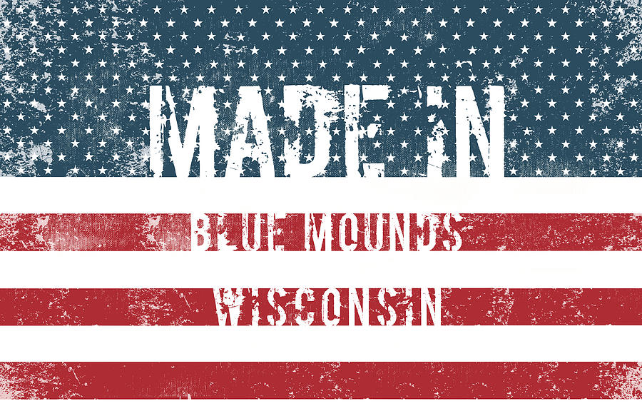 Flag Digital Art - Made in Blue Mounds, Wisconsin #1 by Tinto Designs