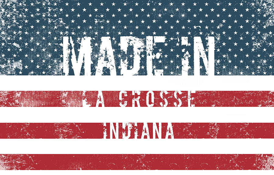 Flag Digital Art - Made in La Crosse, Indiana #1 by Tinto Designs