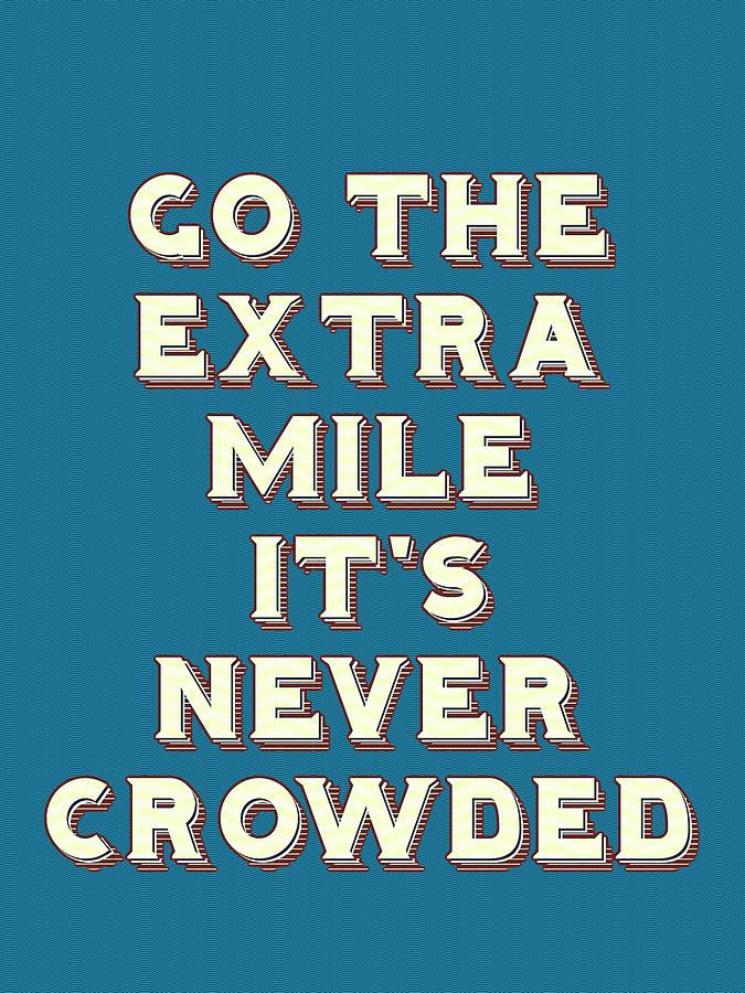 Inspirational Painting - Motivational - go the extra mile its never crowded b by Celestial Images