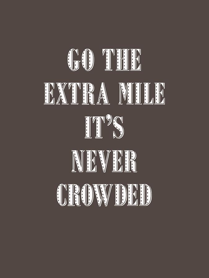 Inspirational Painting - Motivational - go the extra mile its never crowded d by Celestial Images