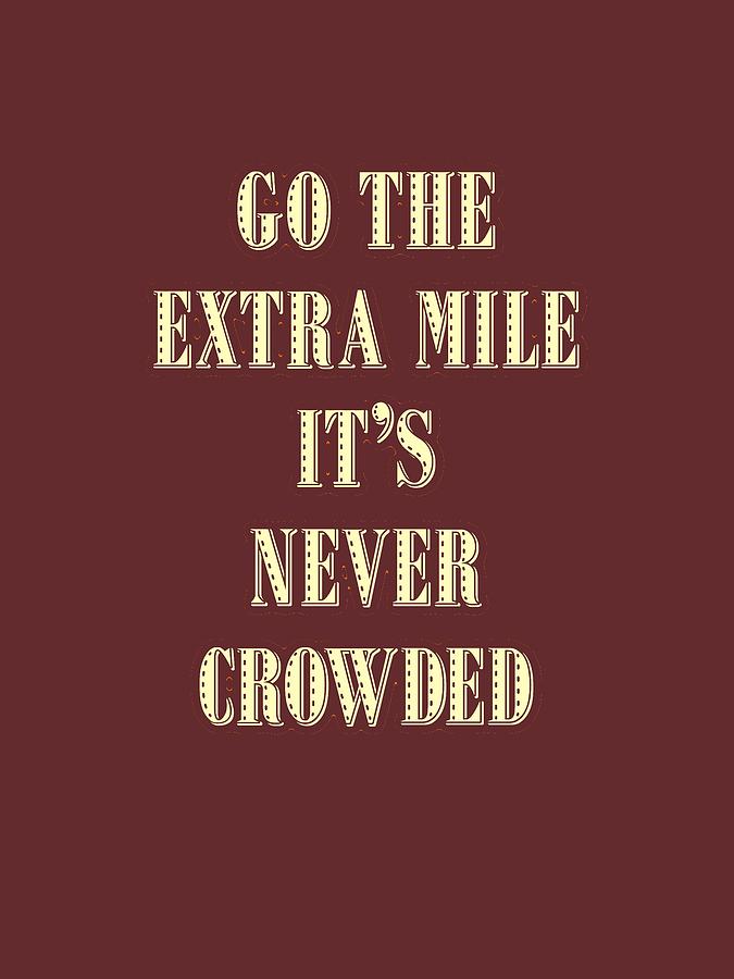 Motivational - go the extra mile its never crowded d2 Painting by Celestial Images