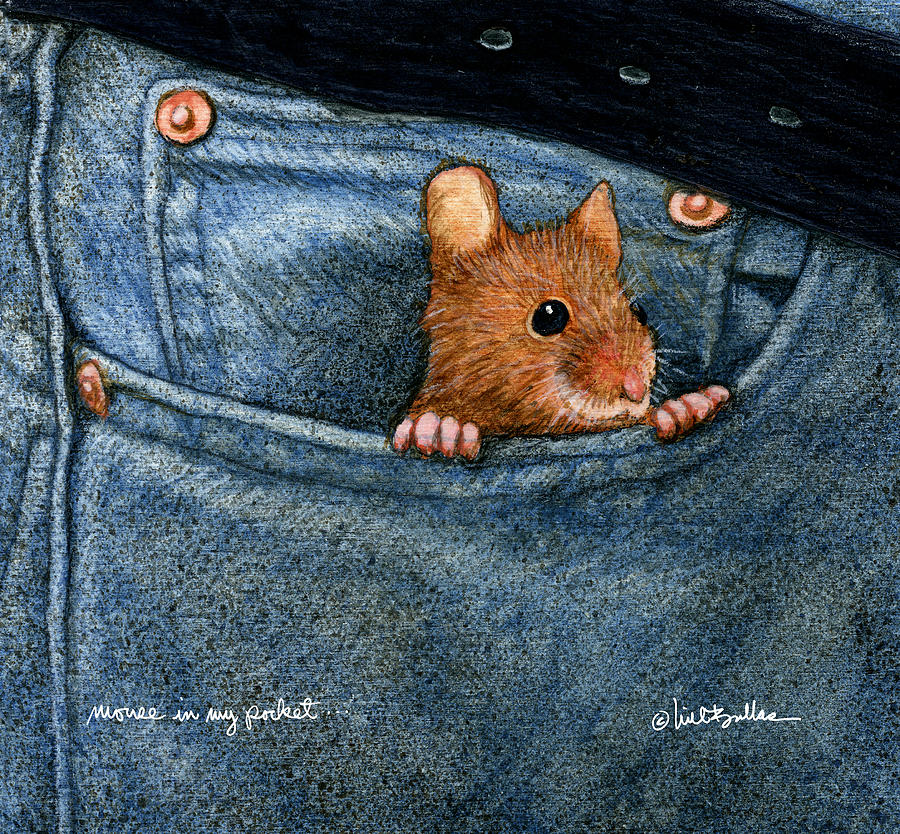 Mouse In My Pocket... #2 Painting by Will Bullas