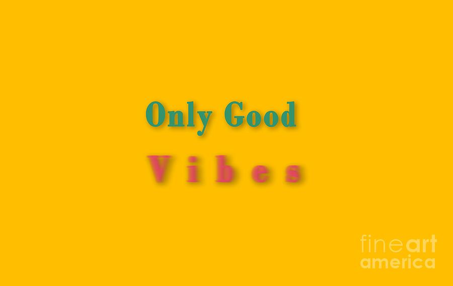 Only good vibes #1 Digital Art by Humorous Quotes