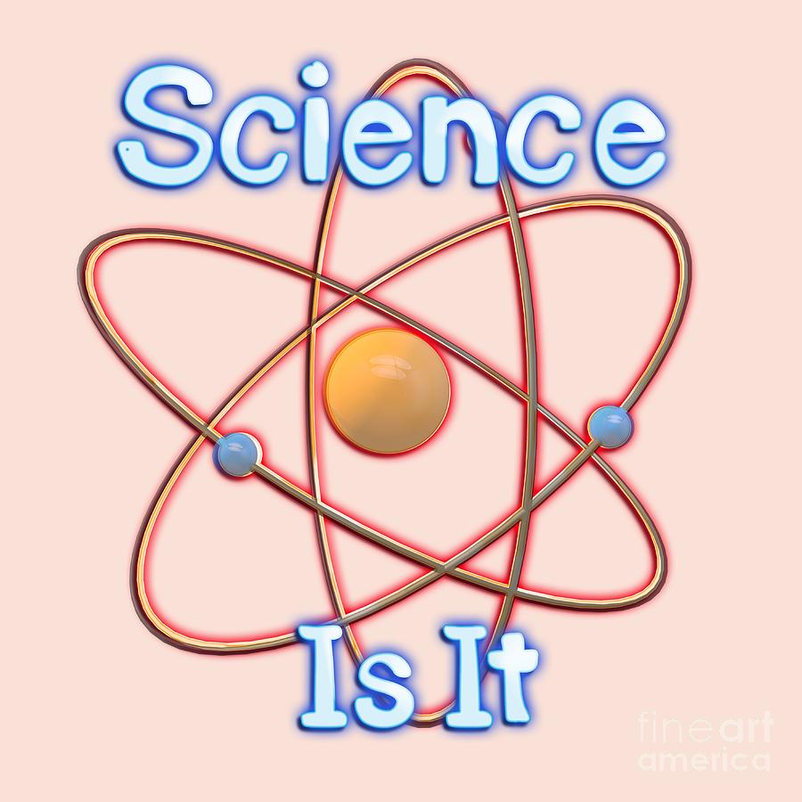 Science. Is It  #1 Digital Art by Humorous Quotes