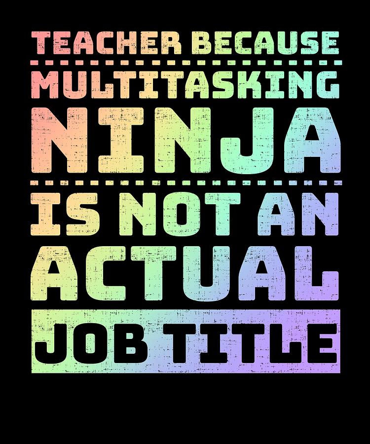 Teacher Multitaksing Ninja Not Actual Job Title Drawing by Kanig ...